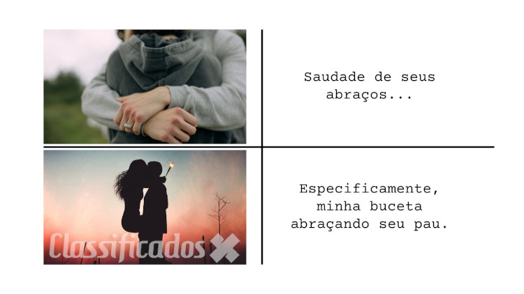 Meme erótico com duas imagens em fundo branco: uma de um casal se abraçando e outra de um homem agarrando uma mulher em seu colo, em pé, com a frase: Saudade de seus abraços. Especificamente, minha buceta abraçando seu pau. 